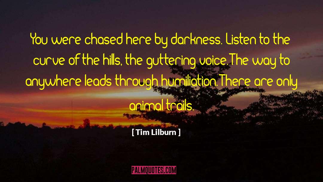 Humiliation quotes by Tim Lilburn