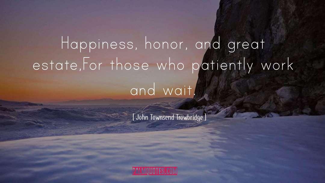 Humility And Patience quotes by John Townsend Trowbridge