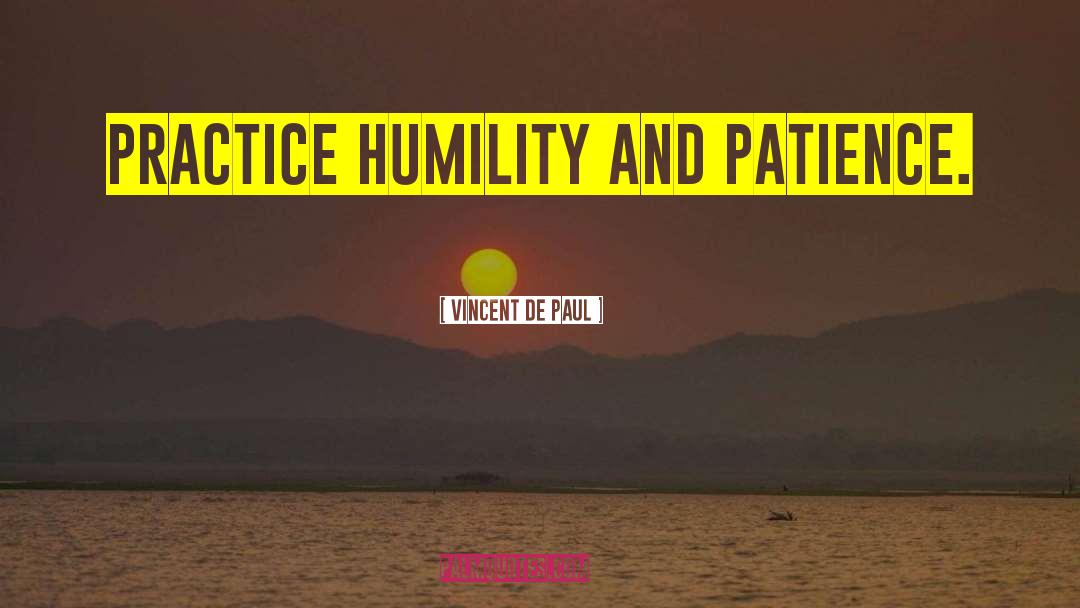 Humility And Patience quotes by Vincent De Paul