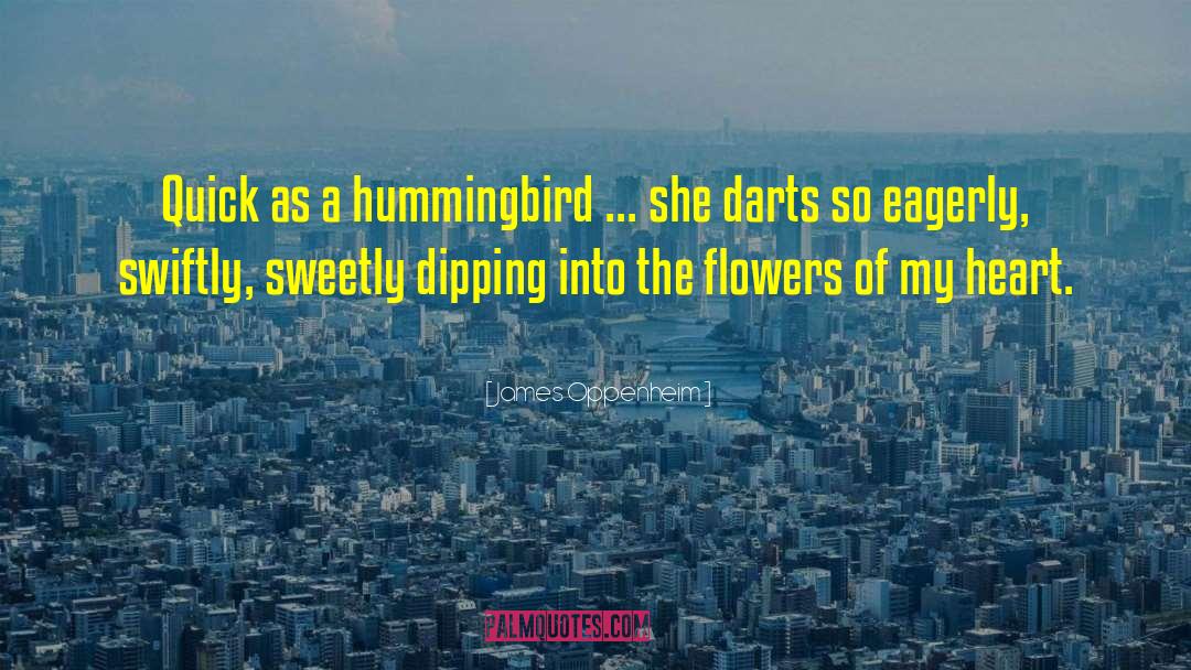 Hummingbirds quotes by James Oppenheim