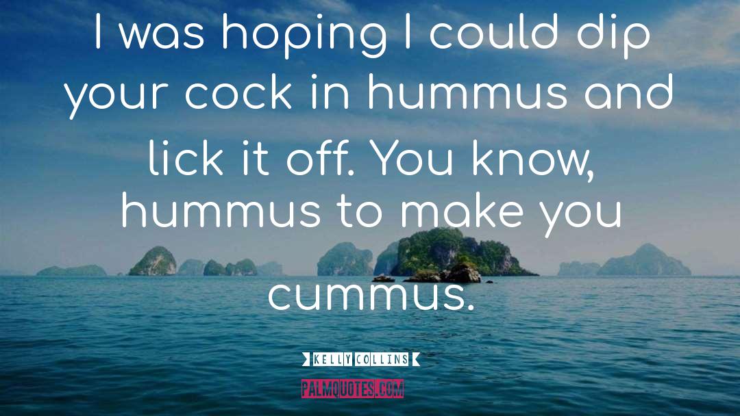 Hummus quotes by Kelly Collins