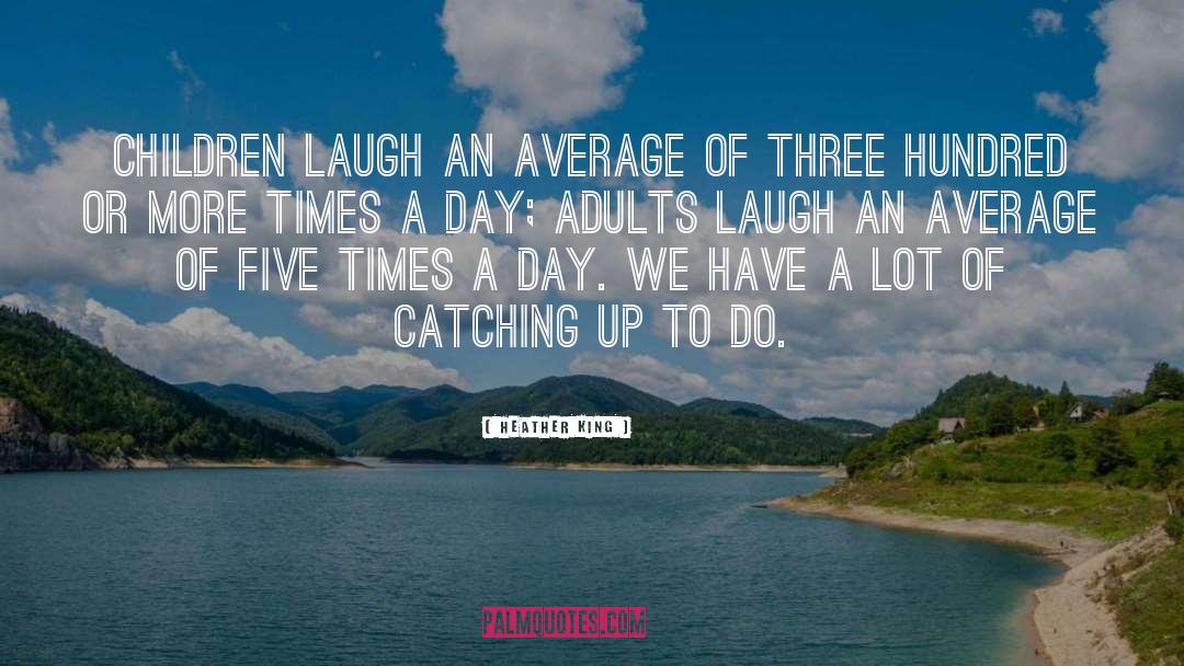 Humor Children Adults quotes by Heather King