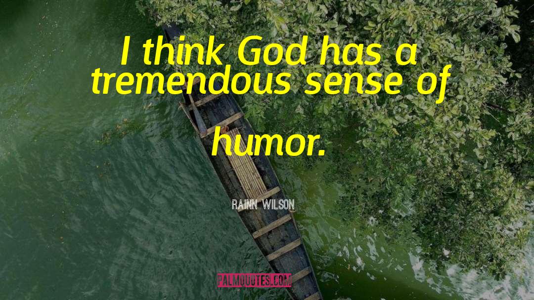 Humor God quotes by Rainn Wilson