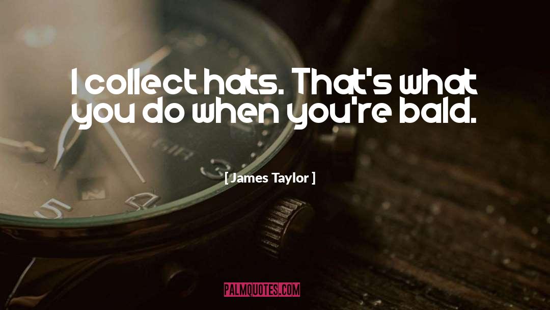 Humor Hats quotes by James Taylor