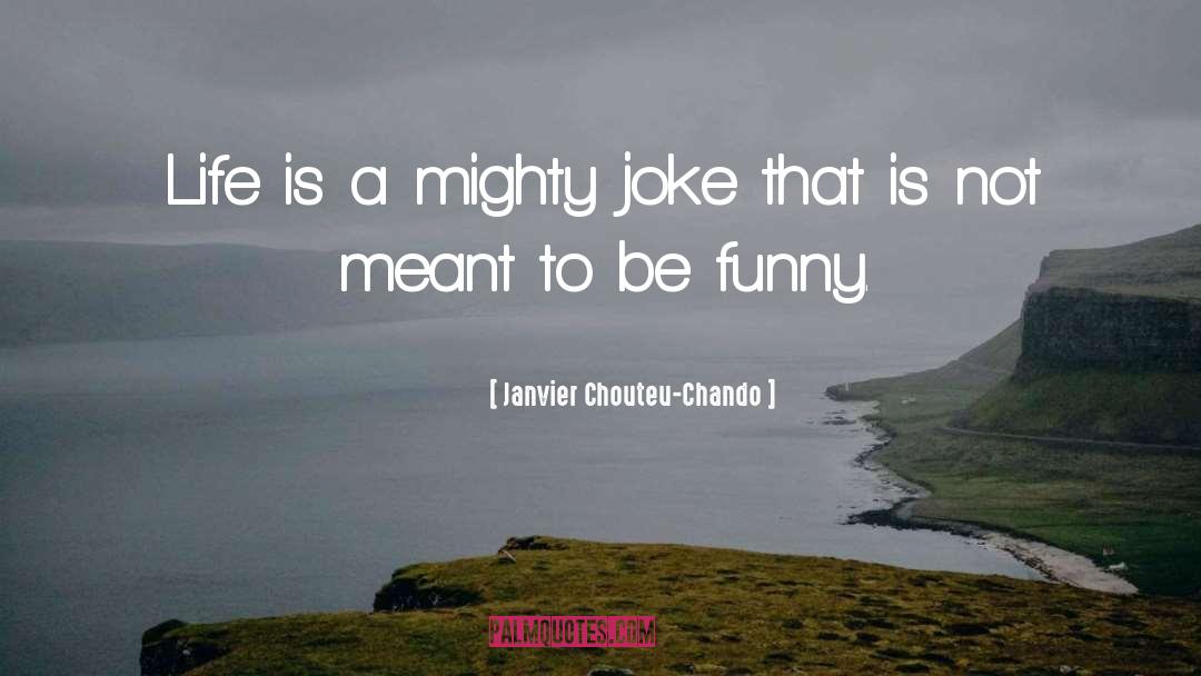 Humor Inspirational Life quotes by Janvier Chouteu-Chando