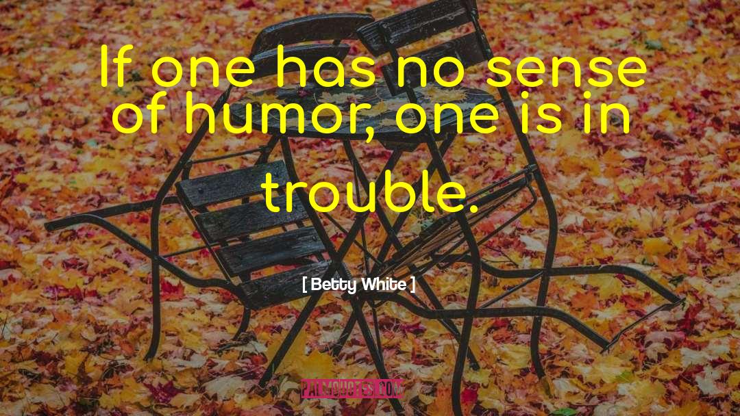 Humor Life quotes by Betty White