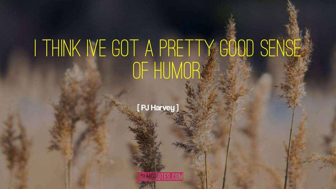 Humor Living quotes by PJ Harvey