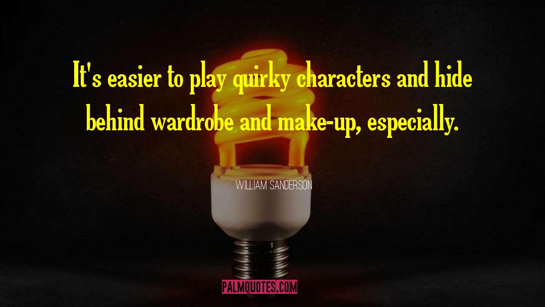 Humor Quirky Characters Fun quotes by William Sanderson