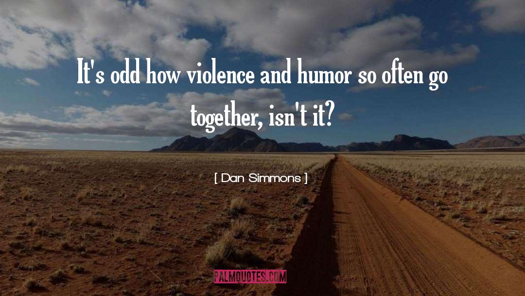 Humor quotes by Dan Simmons