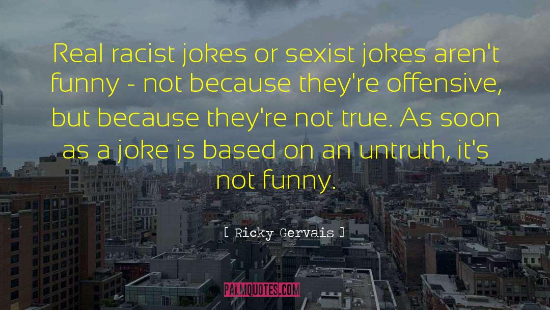 Humor Racist Joke quotes by Ricky Gervais