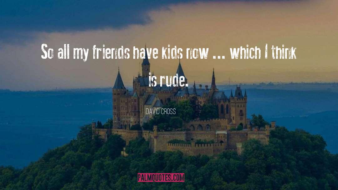 Humor Rude Curious quotes by David Cross