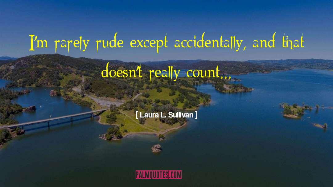 Humor Rude Curious quotes by Laura L. Sullivan