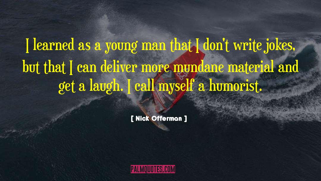 Humorist Extraordinaire quotes by Nick Offerman