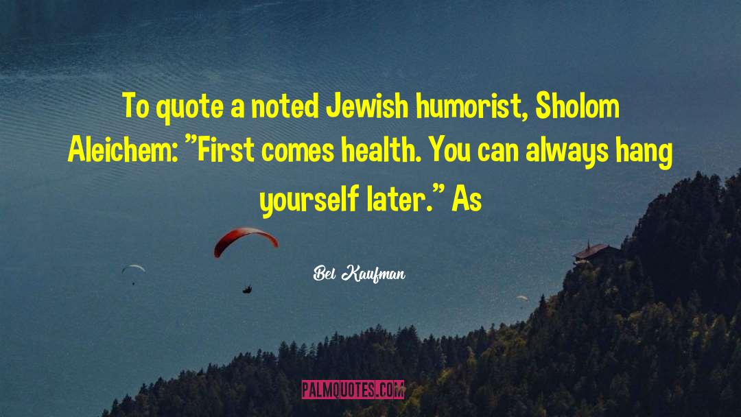 Humorist quotes by Bel Kaufman