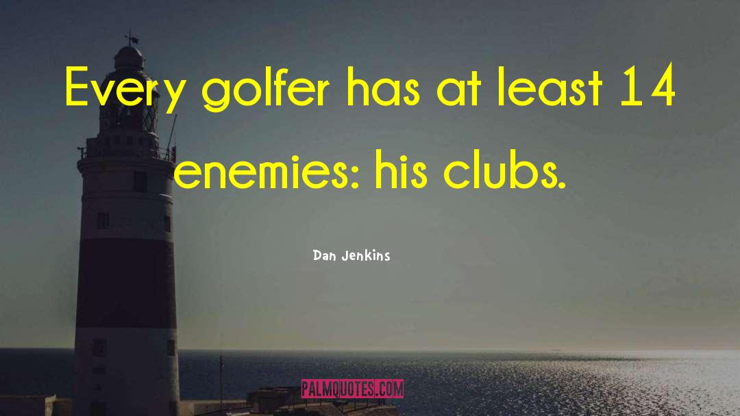 Humorous Golf quotes by Dan Jenkins