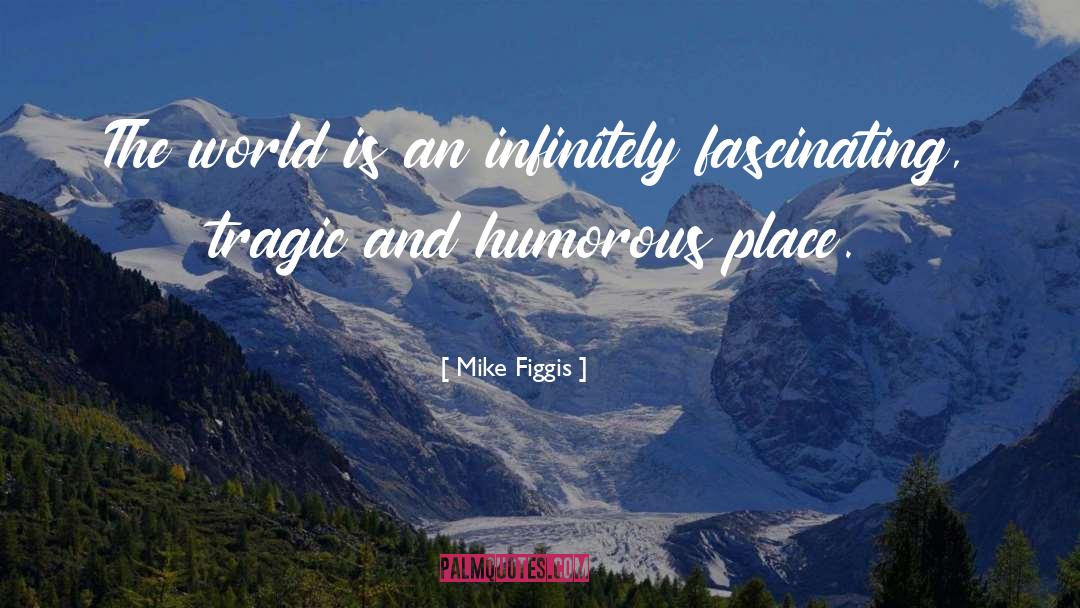 Humorous Mysteries quotes by Mike Figgis