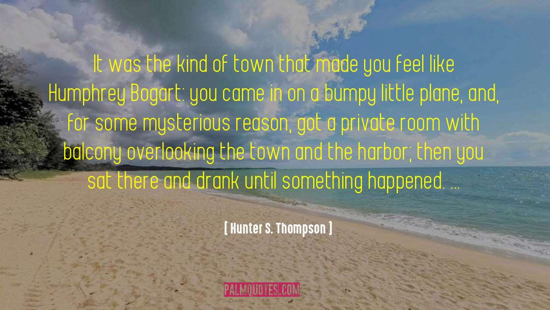 Humphrey Bogart quotes by Hunter S. Thompson