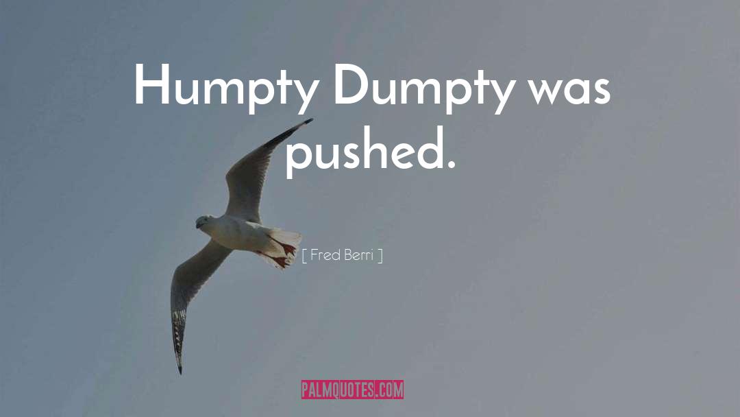 Humpty Dumpty quotes by Fred Berri