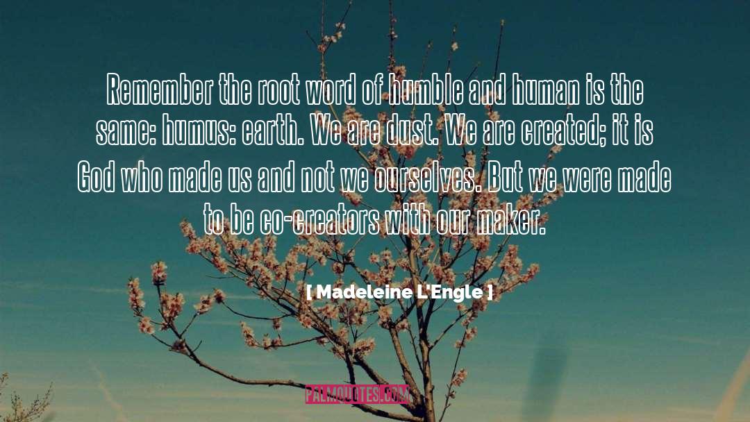 Humus quotes by Madeleine L'Engle