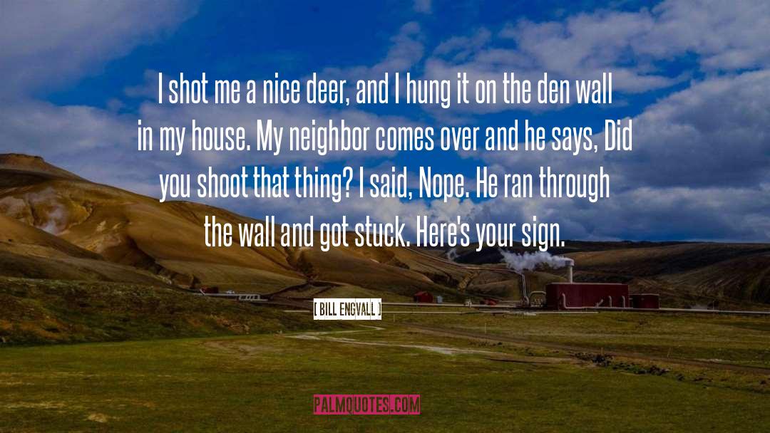 Hundahl Deer quotes by Bill Engvall