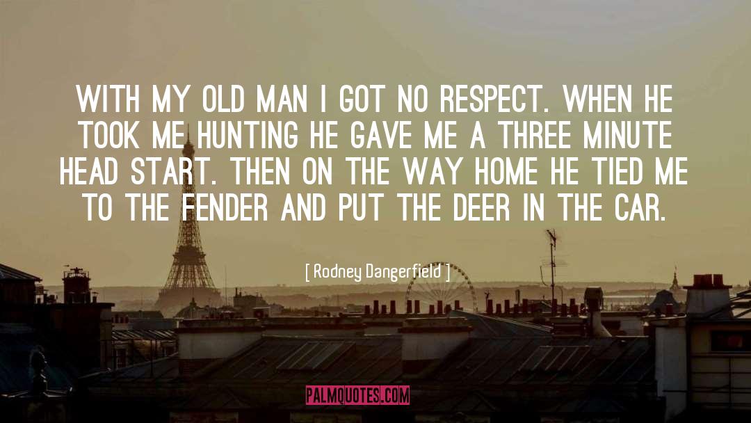 Hundahl Deer quotes by Rodney Dangerfield