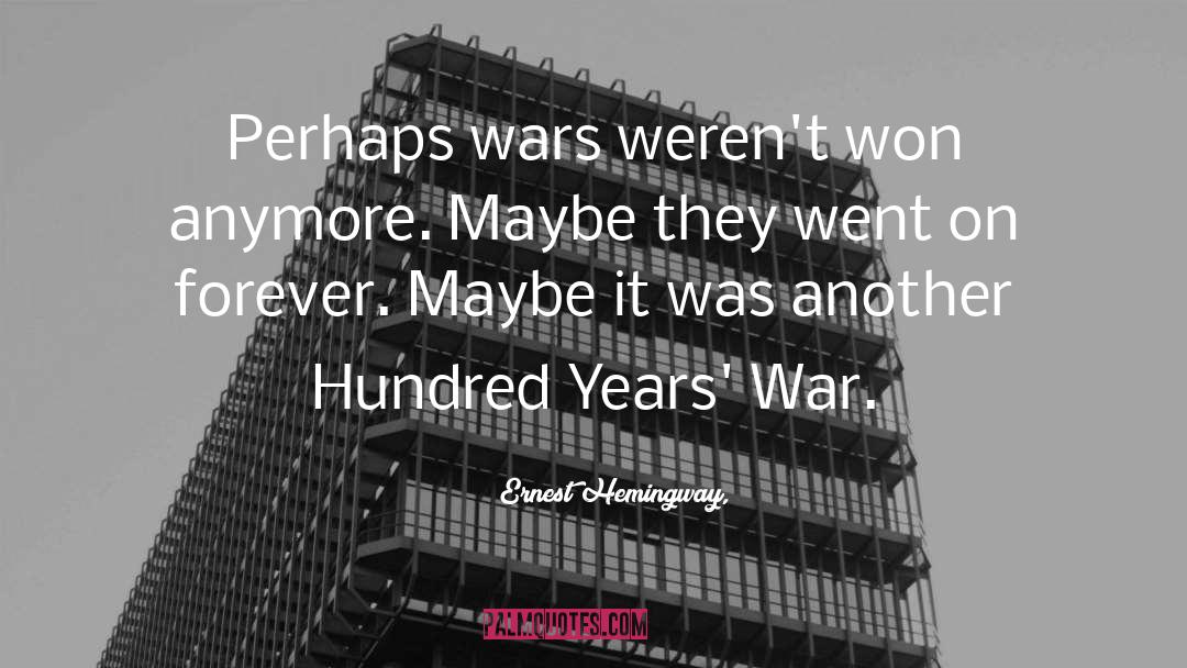 Hundred Years War quotes by Ernest Hemingway,