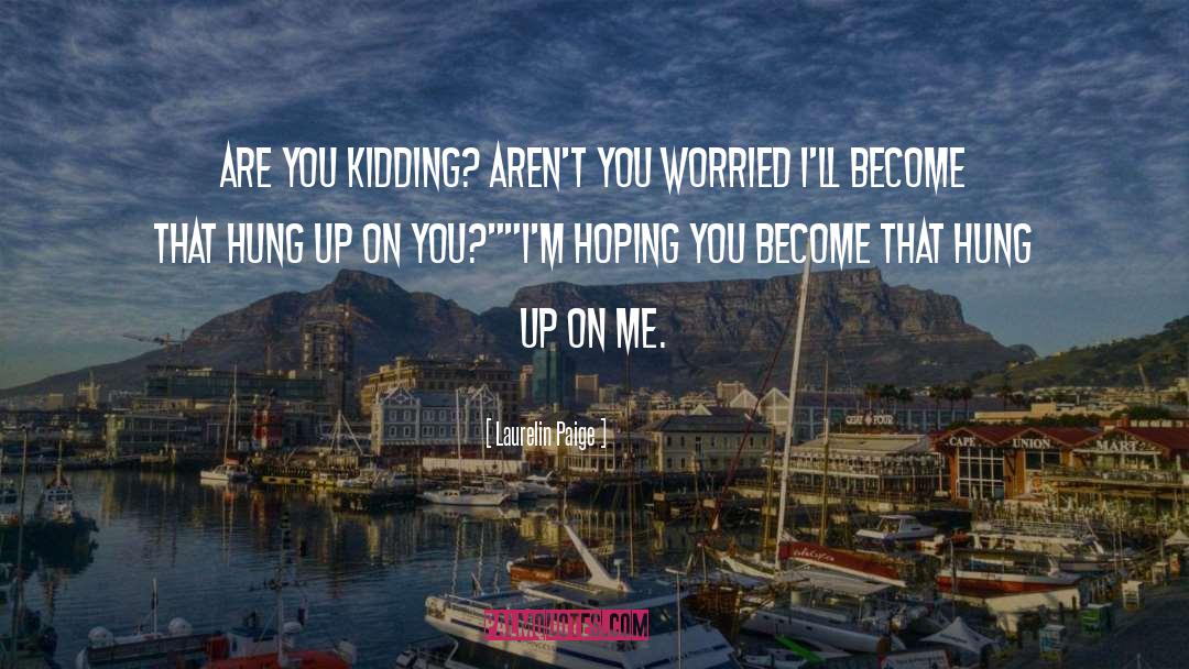 Hung Up On You quotes by Laurelin Paige