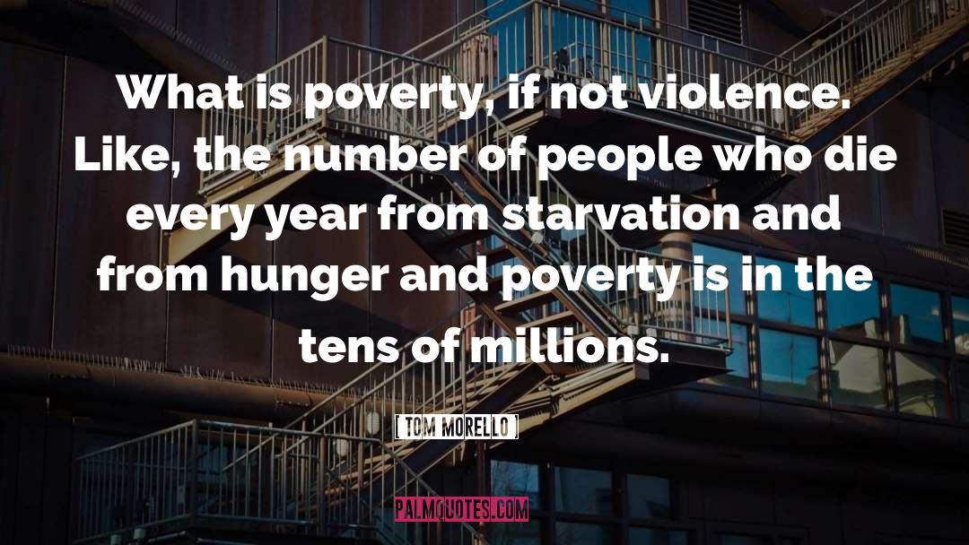 Hunger And Poverty quotes by Tom Morello