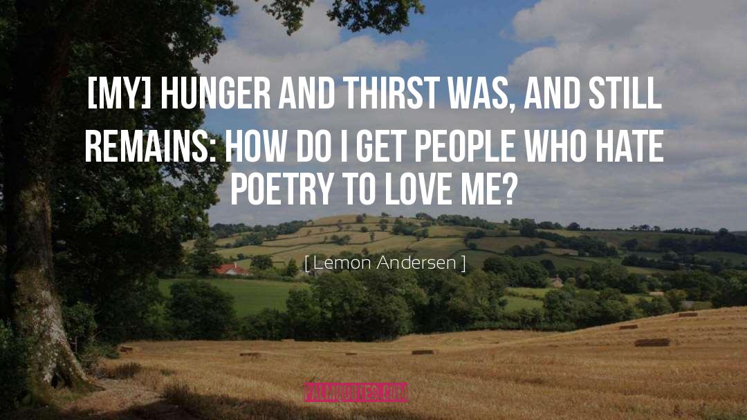 Hunger And Thirst quotes by Lemon Andersen