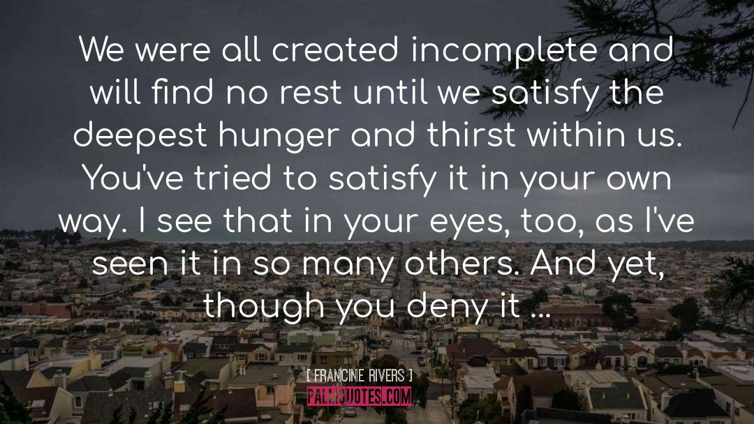 Hunger And Thirst quotes by Francine Rivers