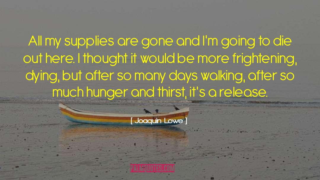 Hunger And Thirst quotes by Joaquin Lowe