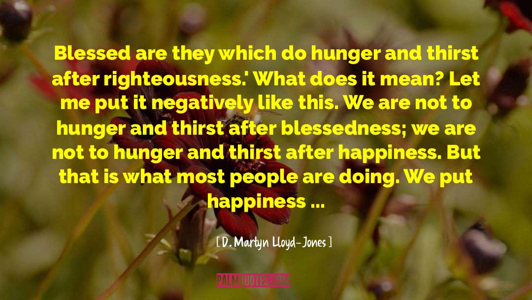Hunger And Thirst quotes by D. Martyn Lloyd-Jones