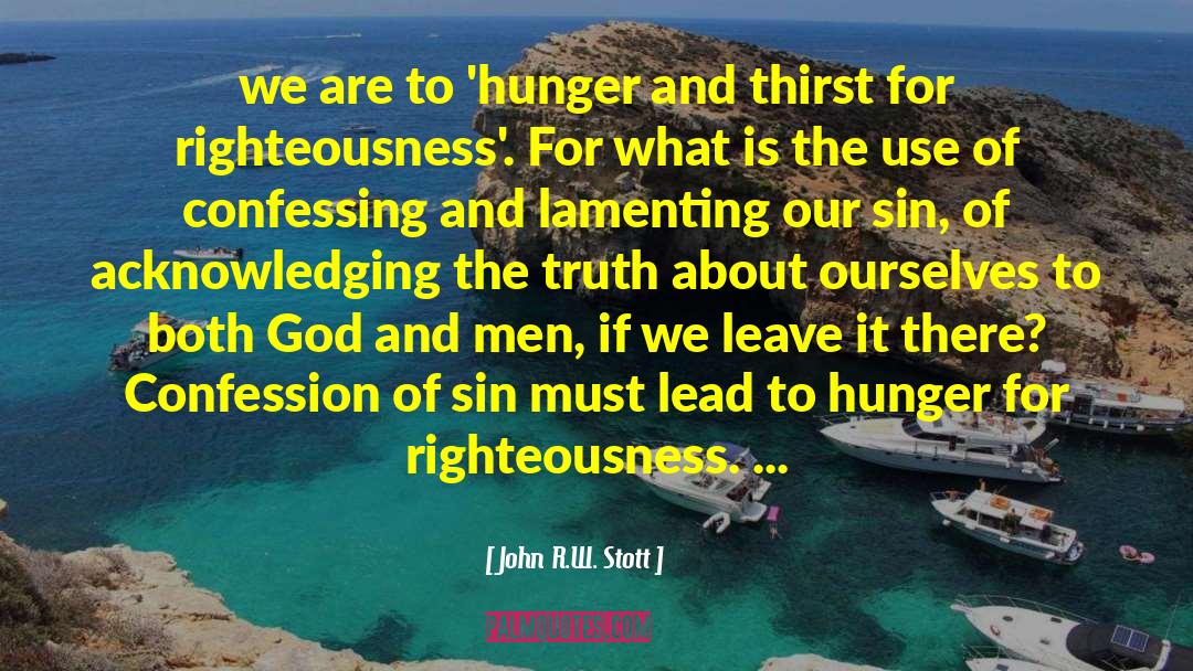Hunger And Thirst quotes by John R.W. Stott
