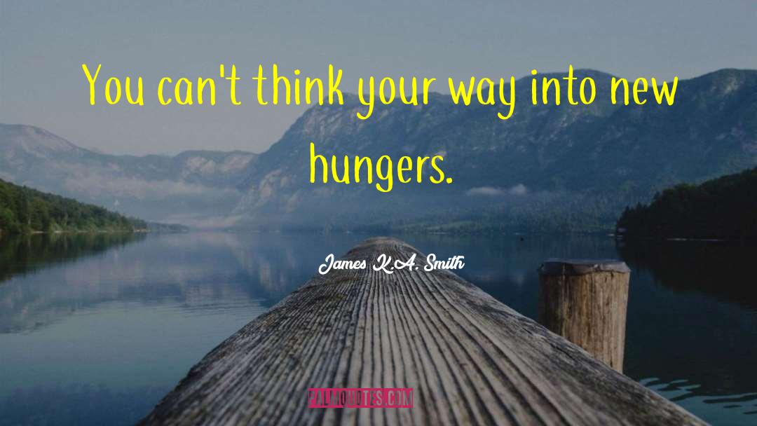 Hungers quotes by James K.A. Smith