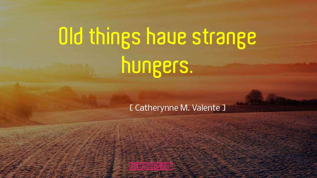 Hungers quotes by Catherynne M. Valente