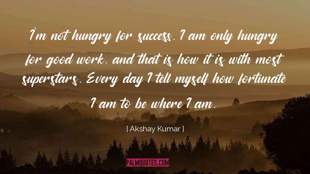 Hungry For Success quotes by Akshay Kumar