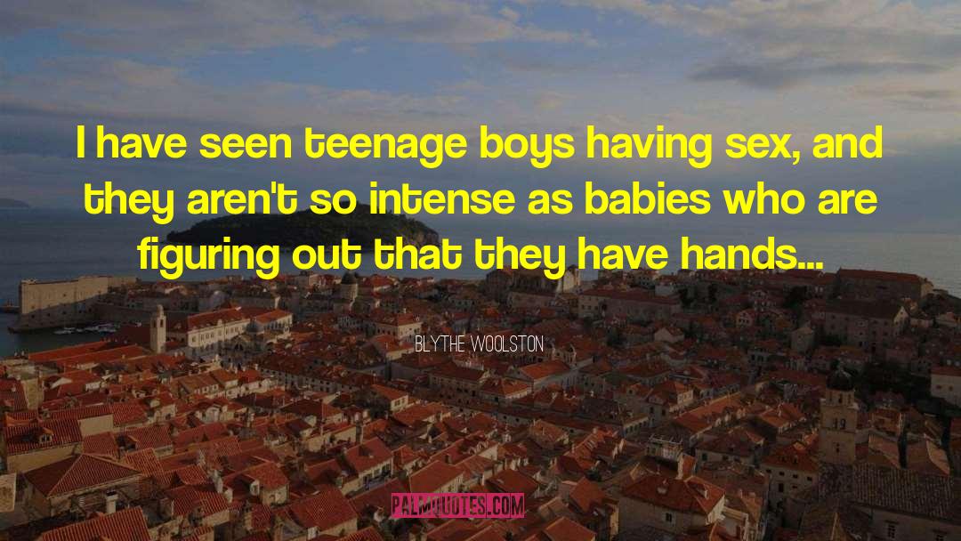 Hungry Teenage Boys quotes by Blythe Woolston