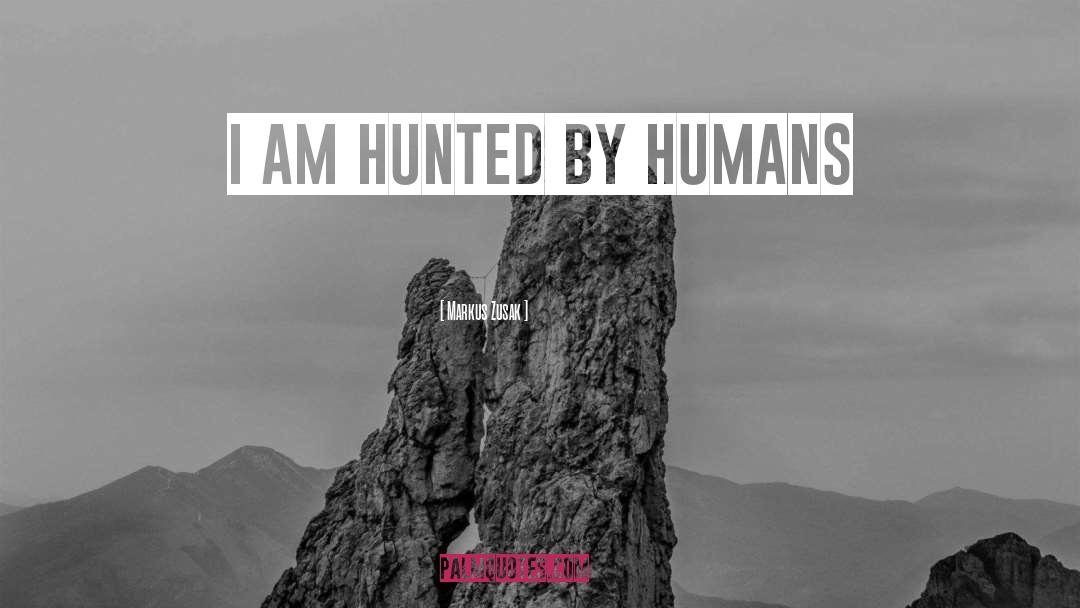 Hunted quotes by Markus Zusak