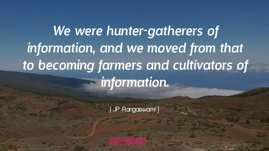 Hunter Gatherers quotes by J.P. Rangaswami