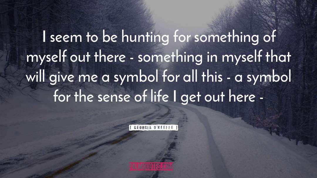 Hunting quotes by Georgia O'Keeffe
