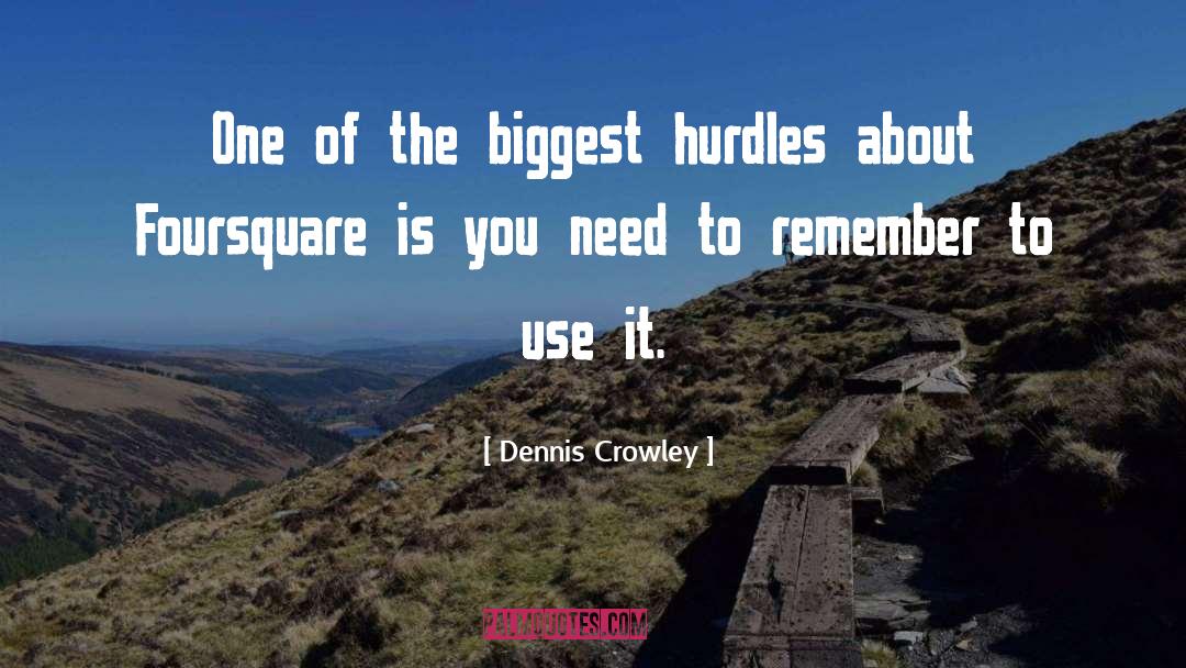 Hurdle quotes by Dennis Crowley