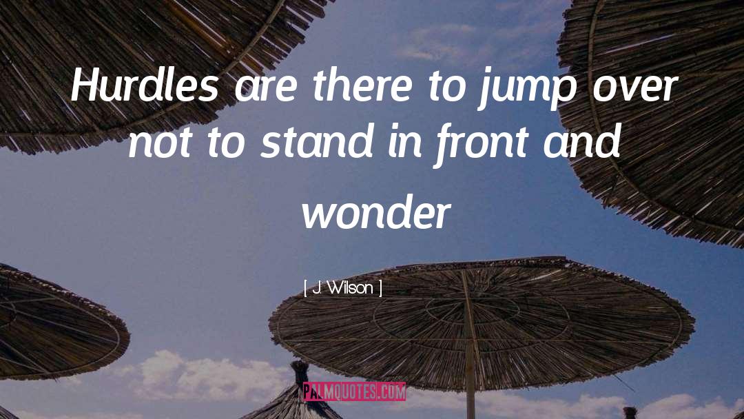 Hurdles quotes by J. Wilson