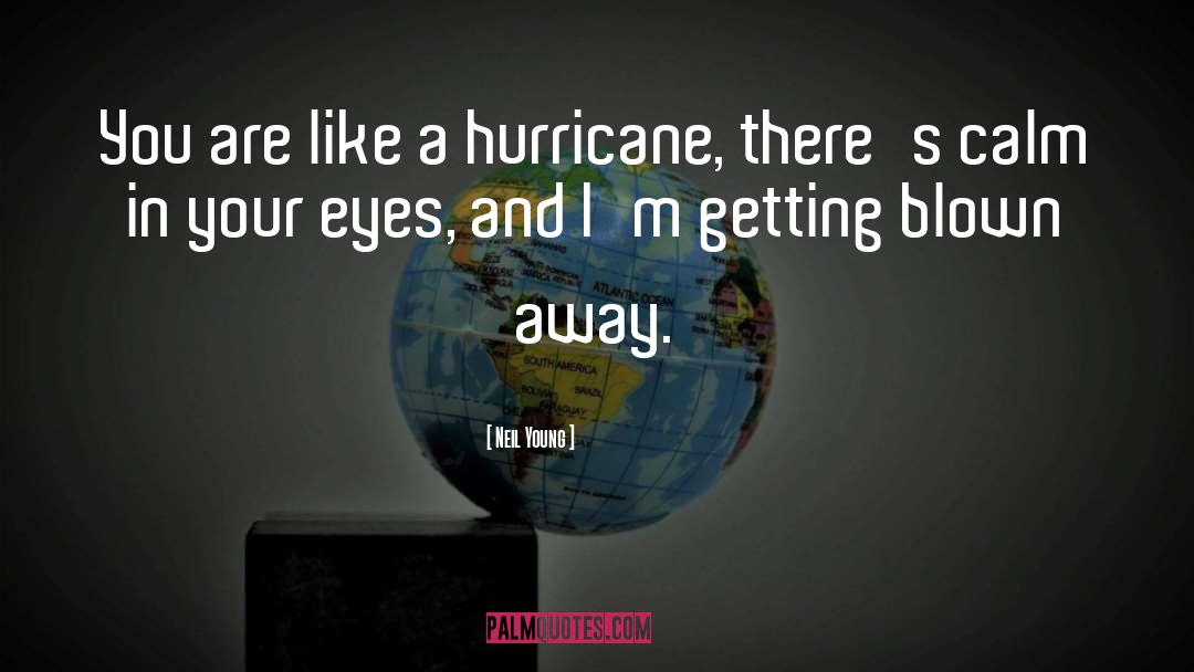 Hurricanes quotes by Neil Young