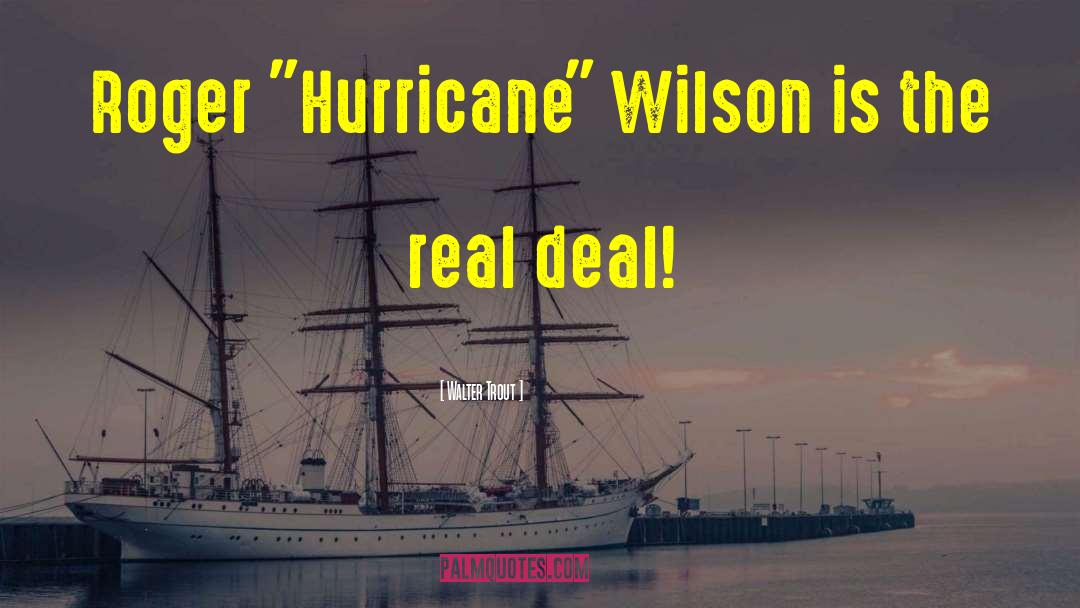 Hurricanes quotes by Walter Trout