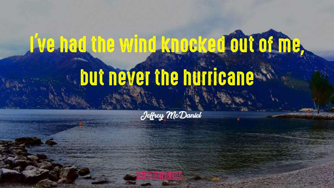 Hurricanes quotes by Jeffrey McDaniel
