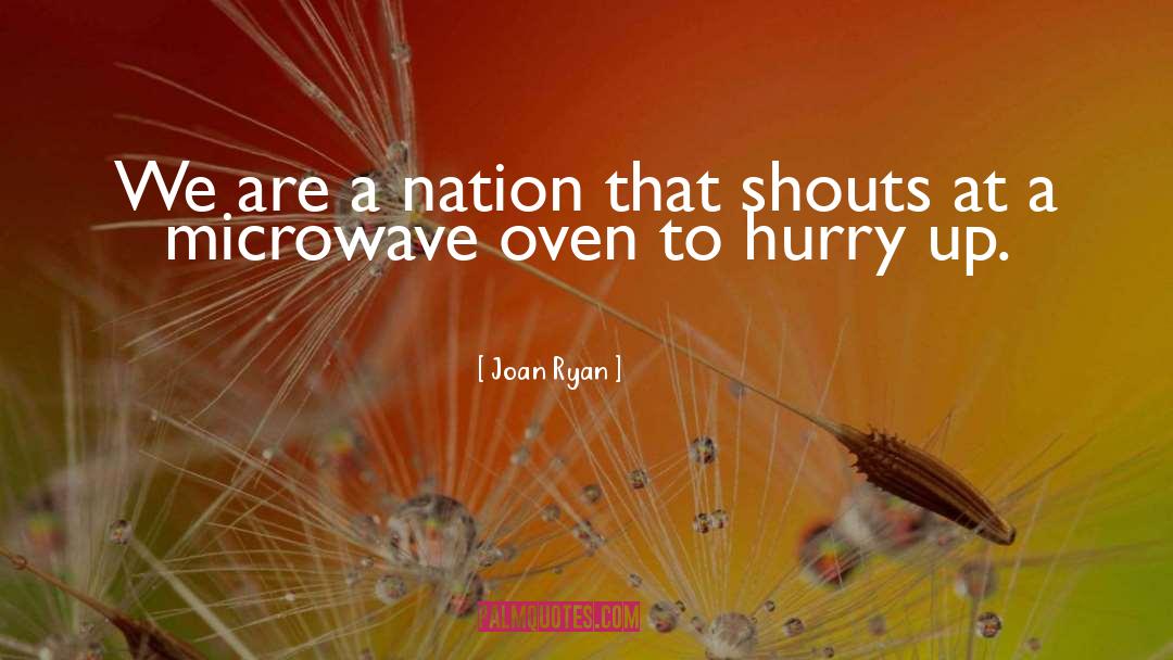 Hurry Up quotes by Joan Ryan