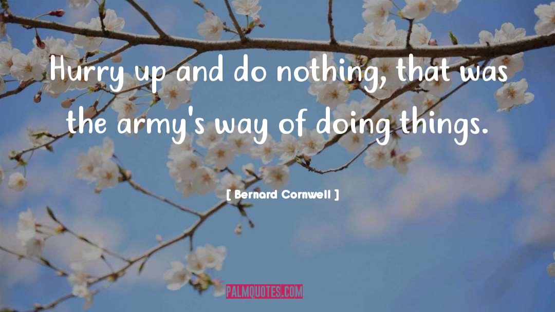 Hurry Up quotes by Bernard Cornwell