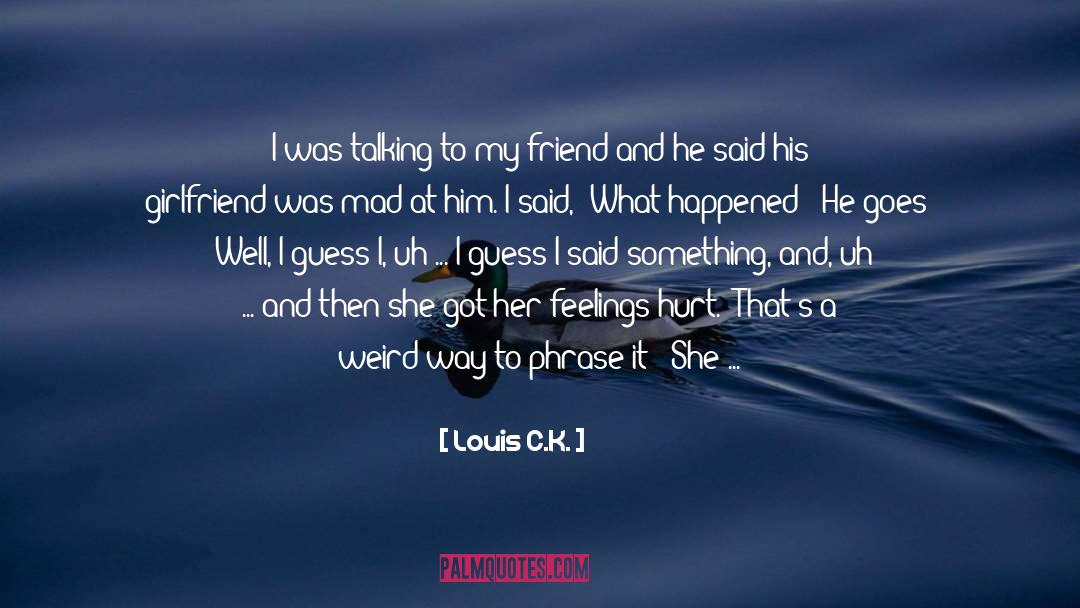 Hurt By My Best Friend quotes by Louis C.K.