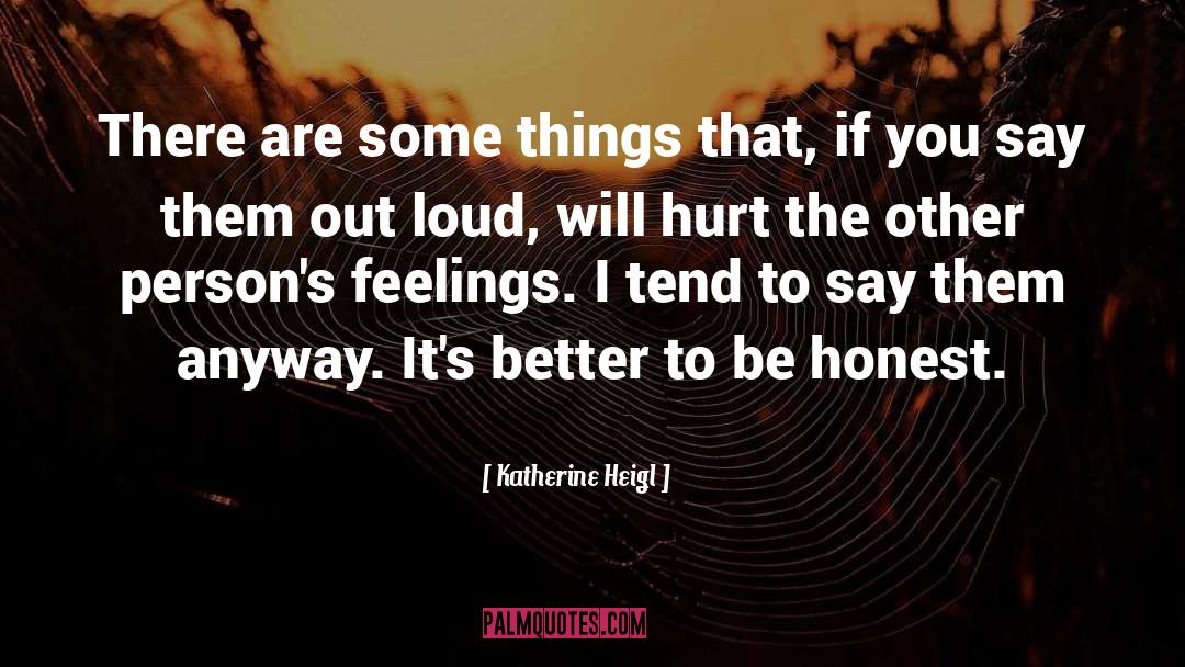 Hurt Feelings quotes by Katherine Heigl
