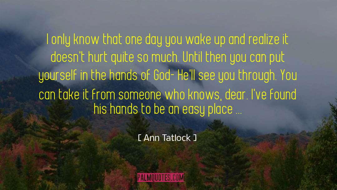 Hurt From Someone quotes by Ann Tatlock